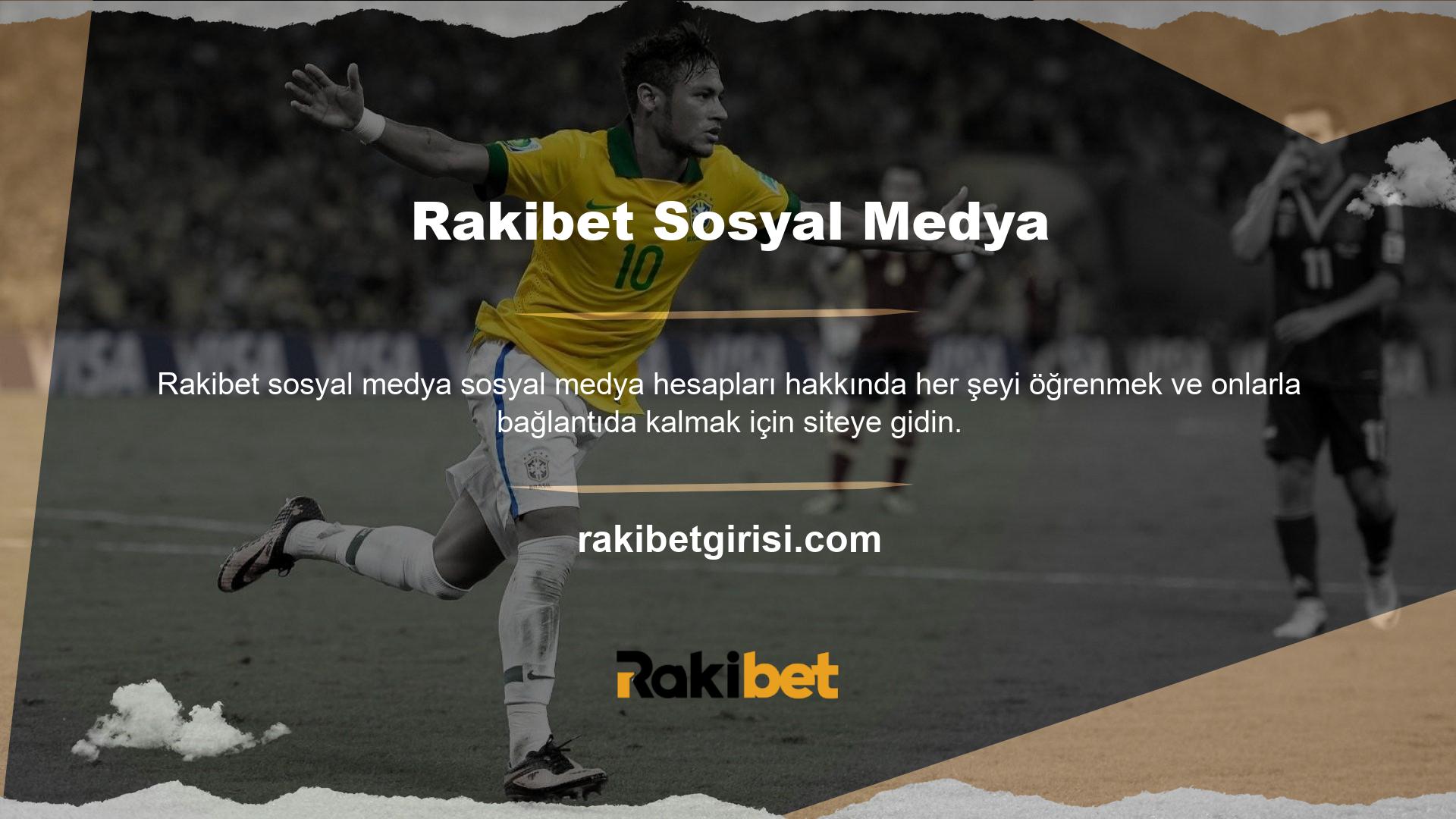 Bunu yapmak için, kullanıcılar Rakibet bahis site hesaplarını Twitter, Facebook, Instagram ve Youtube gibi iyi bilinen sosyal medya platformlarında takip etmelidir